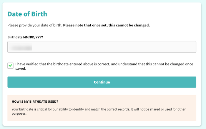 A web form prompting for the user's date of birth in the format MM/DD/YYYY. Below the input field is a checkbox affirming the date entered is correct. A teal "Continue" button follows. There's a light brown info box explaining how the birthdate will be used.