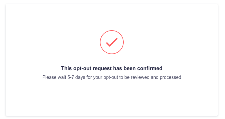 A confirmation message on a white background with a red checkmark symbol in a circle at the top. The text reads, "This opt-out request has been confirmed. Please wait 5-7 days for your opt-out to be reviewed and processed.