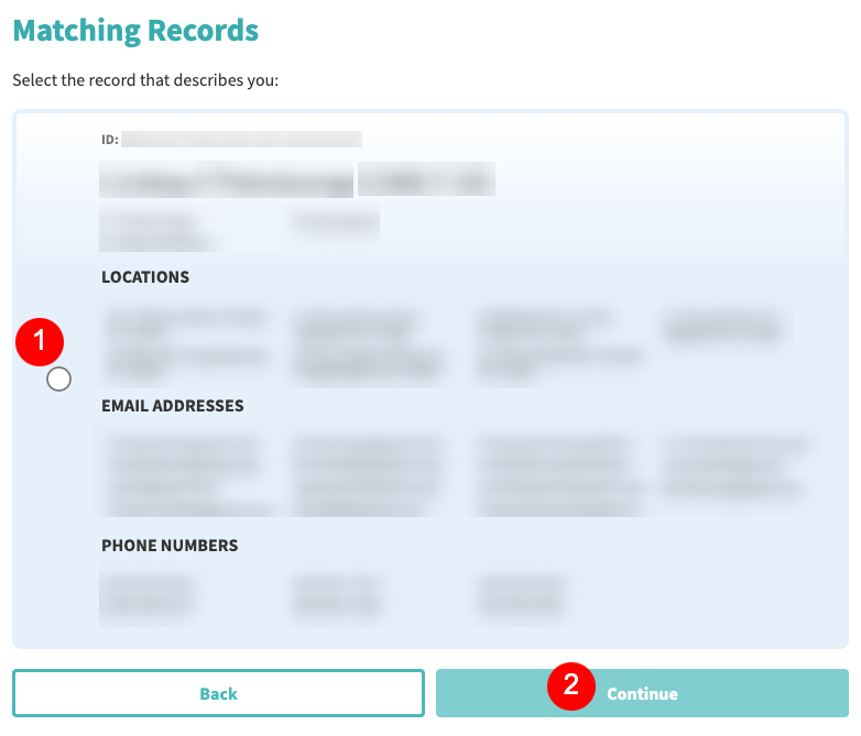 A user interface screen displaying a list of matching records for selection. The screen includes sections for ID, locations, email addresses, and phone numbers. A red "1" icon indicates a radio button selection next to a record, and a red "2" icon marks the "Continue" button.
