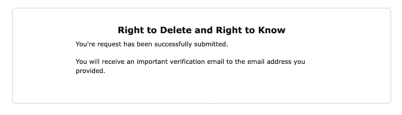 A screenshot displaying a confirmation message titled "Right to Delete and Right to Know" indicating that a request has been successfully submitted and a verification email will be sent.