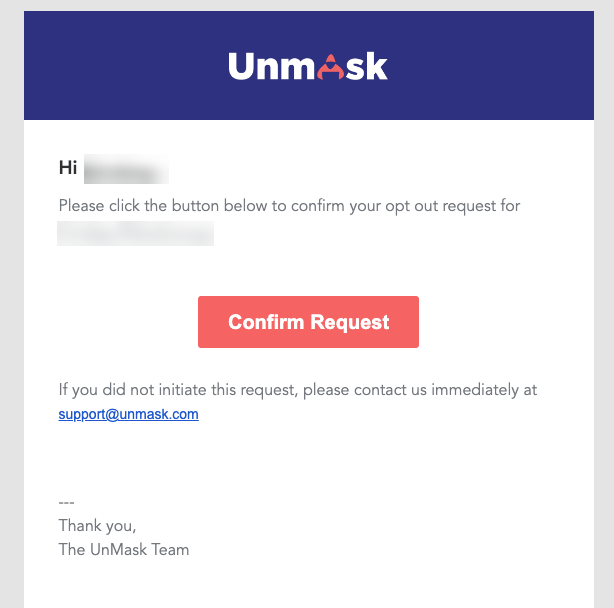 An email from Unmask with a button to confirm an opt-out request. The message includes a greeting, a confirmation button labeled "Confirm Request," and a note instructing to contact support if the request was not initiated. The Unmask logo is at the top.