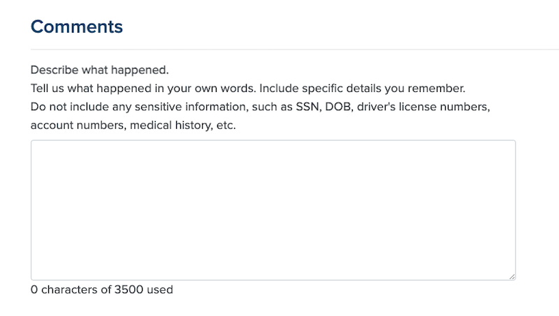 Screenshot of a comments section on a form page, prompting users to describe what happened. Instructions advise against sharing sensitive information like SSN, DOB, and medical history. A text box is provided, allowing up to 3500 characters.