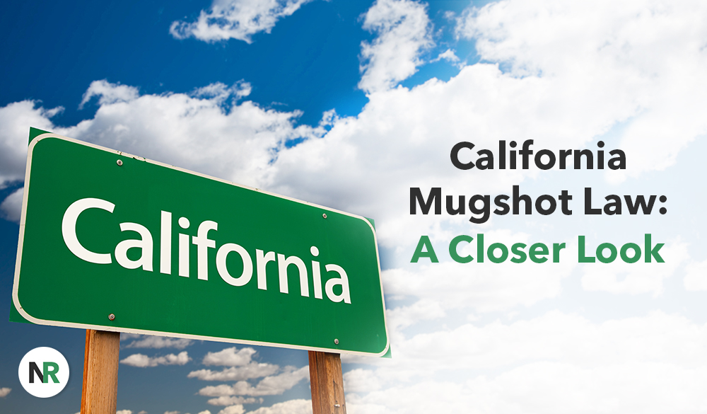 A green road sign that reads "California" against a partly cloudy sky. The text "California Mugshot Law: A Closer Look" is prominently displayed on the right side of the image, examining the nuances of California mugshot law. There is a round logo with the letters "NR" in the bottom left corner.