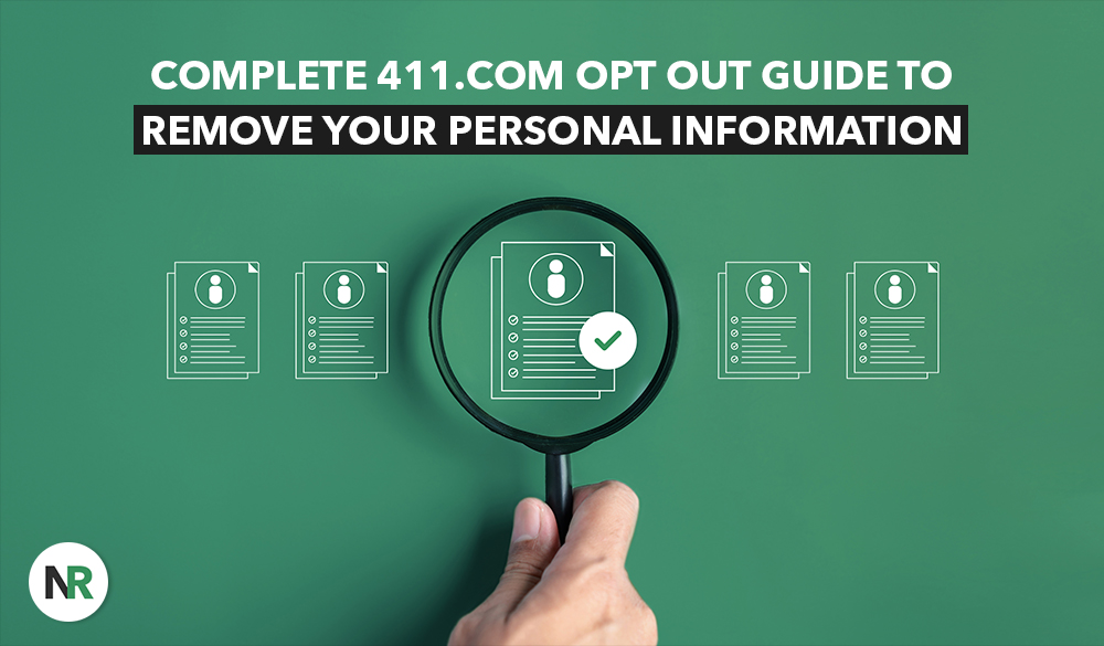 A hand holds a magnifying glass over icons of documents with headshots, highlighting the "411.com Opt Out Guide to Remove Your Personal Information." The green background contrasts with the white NR logo in the corner, emphasizing the importance of privacy and personal data protection.