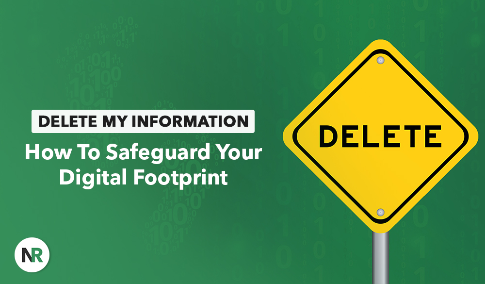 Yellow road sign with "DELETE" on it against a green background with faint binary numbers. Text reads "Delete My Information Online: How To Safeguard Your Digital Footprint." Logo with initials "NR" in the corner.