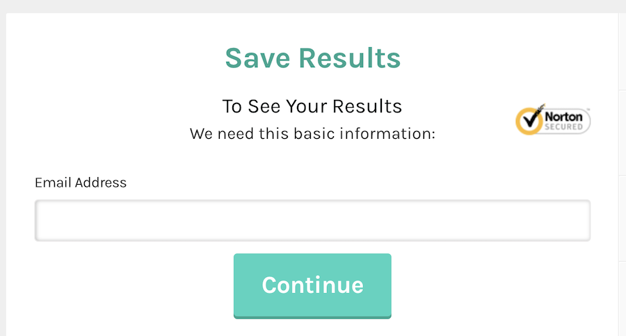 A webpage with the heading "Save Results," followed by the text "To See Your Results, We need this basic information:". There is a field labeled "Email Address" and below it, a green button labeled "Continue." A Norton Secured logo is on the right.