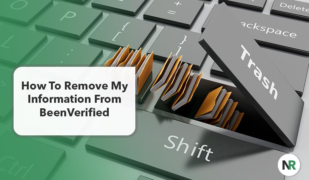 A keyboard with a key labeled “Trash” opened up to reveal orange folders inside. Next to it is a text box stating, "How To Remove My Information From BeenVerified." The background is a gradient of green shades with a logo in the bottom right corner that reads, "Been Verified Removal Made Easy.