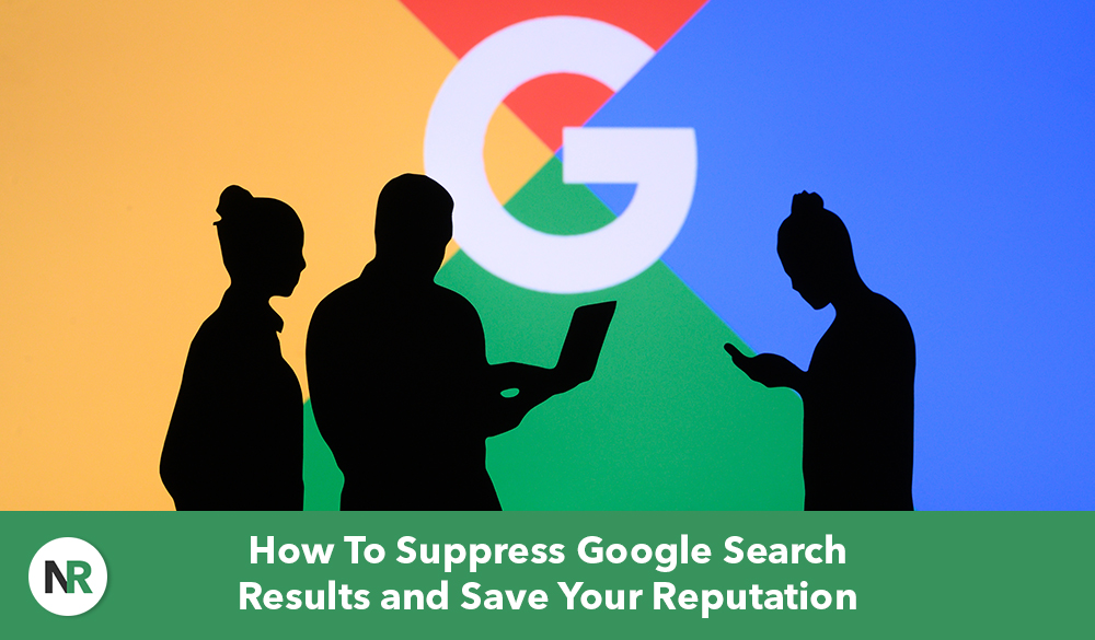 Silhouettes of three people stand in front of a large, colorful Google logo. One person holds a laptop. Text at the bottom reads, "Master the Art to Suppress Google Search Results and Save Your Reputation.