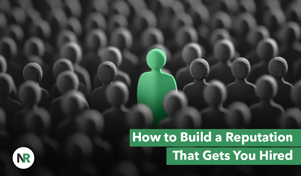 A crowd of gray humanoid figures surrounds a single green figure at the center, symbolizing how building a standout job reputation can set you apart. Text at the bottom right reads, "How to Build a Reputation That Gets You Hired." The NR logo is in the bottom left corner.