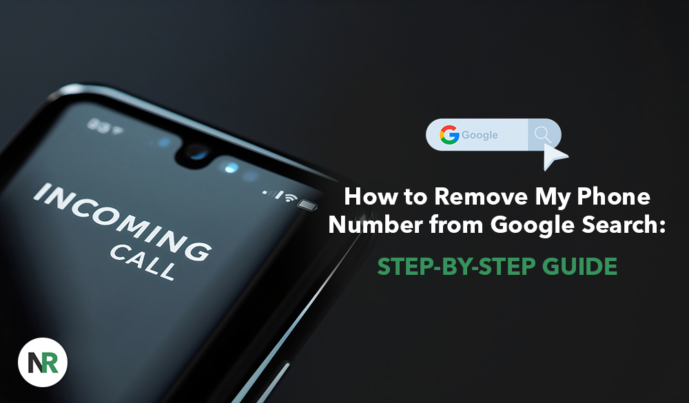 The smartphone screen displays "INCOMING CALL" beside the text "How to Remove My Phone Number from Google Search: STEP-BY-STEP GUIDE," with a Google search bar icon. The NR logo sits in the bottom left corner against a dark background.