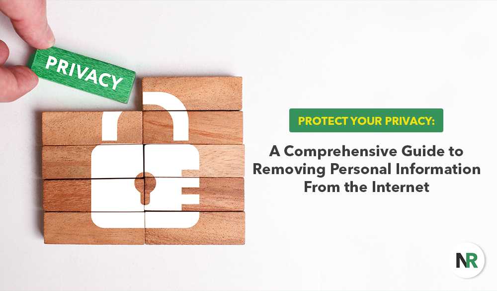 A green "Privacy" sign is held above wooden blocks forming a padlock symbol. To the right, text reads: "Protect Your Privacy: A Comprehensive Guide to Removing Personal Information From the Internet." The bottom right corner has a logo with the initials "NR." Ensure your data stays secure and private.