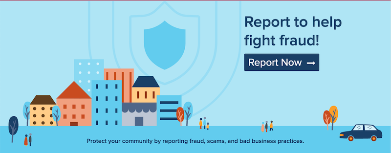 Illustration of a cityscape with colorful buildings and small figures walking. A blue car is on the right. Text reads "Report to help fight fraud! Report Now" and "Protect your community by reporting fraud, scams, and bad business practices.