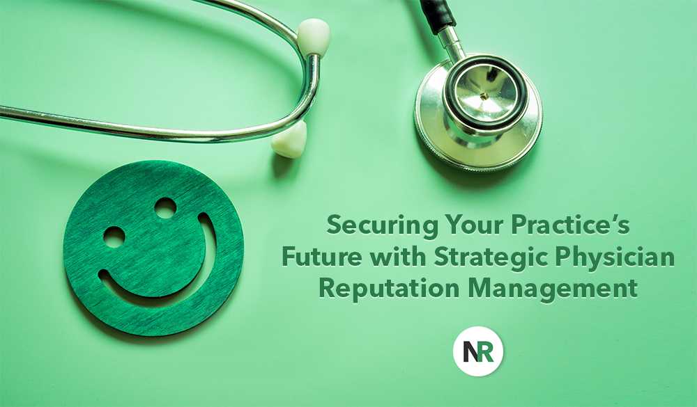 A stethoscope and a wooden smiley face on a green background, with text reading "Securing Your Practice’s Future with Strategic Physician Reputation Management" alongside a circular logo with the initials "NR".