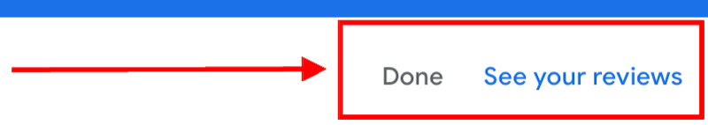 A red arrow points to a red-outlined box containing the words "Done" in gray and "See your reviews" in blue.