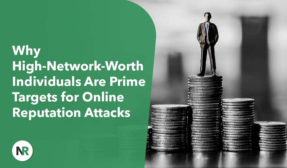 A small figure stands on stacked coins, symbolizing financial wealth. The green overlay to the left reads: "Why High-Network-Worth Individuals Face Online Reputation Attacks." The NR logo graces the bottom left.