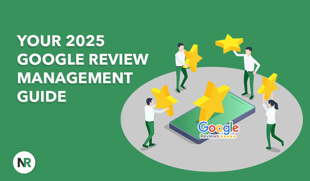 Illustration featuring four people gathered around a large smartphone showcasing Google's review stars. Text reads "Your 2025 Google Review Management Guide." The green background is accented with the "NR" logo at the bottom left, highlighting effective google review management strategies for the future.