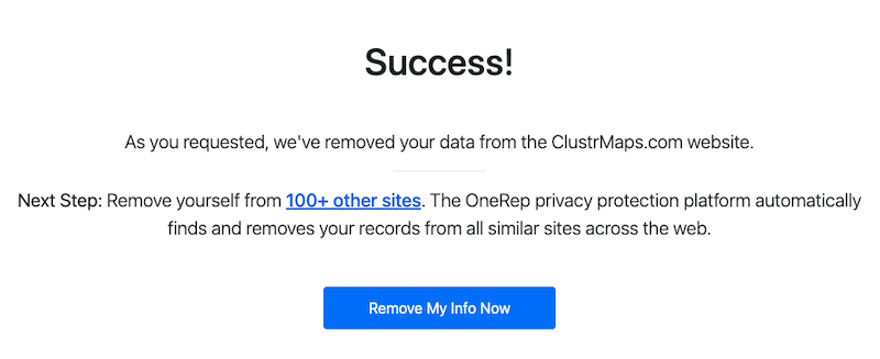 An online confirmation message indicating successful data removal from ClustrMaps.com. It advises the user to remove their data from over 100 more sites via OneRep, and includes a blue button labeled "Remove My Info Now".