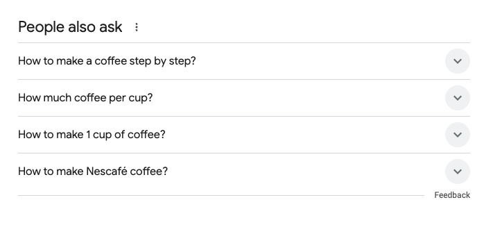 A screenshot of a "People also ask" section from a search engine. The questions listed are: "How to make a coffee step by step?", "How much coffee per cup?", "How to make 1 cup of coffee?", and "How to make Nescafé coffee?".