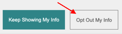 A screenshot shows two buttons. The left button is green with white text that says, "Keep Showing My Info." The right button is white with gray text that says, "Opt Out My Info." A red arrow points to the "Opt Out My Info" button.