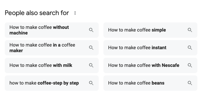 A list of related coffee search suggestions. Left column: "How to make coffee without machine," "How to make coffee in a coffee maker," "How to make coffee with milk," "How to make coffee step by step." Right column: "How to make coffee simple," "How to make coffee instant," "How to make coffee with Nescafe," "How to make coffee beans.